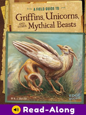 cover image of A Field Guide to Griffins, Unicorns, and Other Mythical Beasts